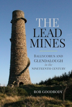 Paperback The Lead Mines: Ballycorus and Glendalough in the Nineteenth Century Book
