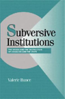 Subversive Institutions: The Design and Destruction of Socialism and the State (Cambridge Studies in Comparative Politics) - Book  of the Cambridge Studies in Comparative Politics