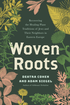 Paperback Woven Roots: Recovering the Healing Plant Traditions of Jews and Their Neighbors in Eastern E Urope Book