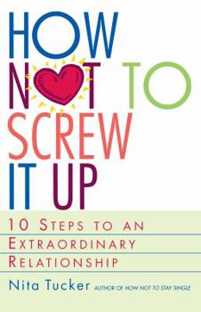 Paperback How Not to Screw It Up: 10 Steps to an Extraordinary Relationship Book