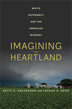 Hardcover Imagining the Heartland: White Supremacy and the American Midwest Book