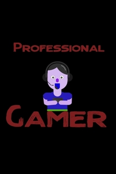 Professional Gamer notebook: 2020 blank lined notebook journal for women, men, girl, tenn,  Employee, team, coworker, job, student, boss, friends  or ... happy day,Notebook/journal with Funny Saying