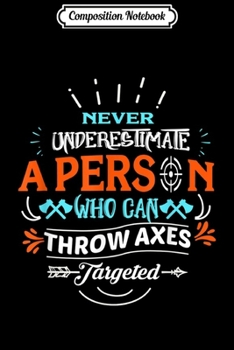 Composition Notebook: Funny Axe Throwing Never Underestimate Lumberjack  Journal/Notebook Blank Lined Ruled 6x9 100 Pages
