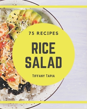 Paperback 75 Rice Salad Recipes: Greatest Rice Salad Cookbook of All Time Book