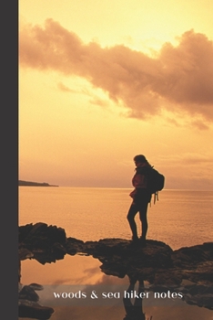 woods & sea hiker notes: small lined Hiking Notebook / Travel Journal to write in (6'' x 9'') 120 pages