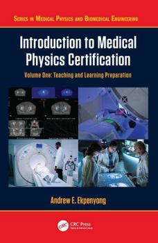 Paperback Introduction to Medical Physics Certification: Teaching and Learning Preparation, Volume One Book