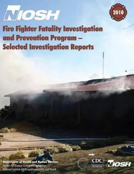 Fire Fighter Fatality Investigation and Prevention Program: Selected Investigation Reports