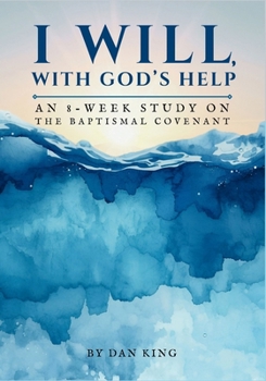 Paperback I Will, With God's Help: An 8-Week Study on the Baptismal Covenant Book