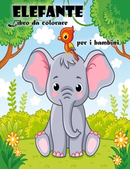 Paperback Libro da colorare dell'elefante per bambini dai 3 ai 6 anni: Libro da colorare carino elefante per ragazzi e ragazze [Italian] Book