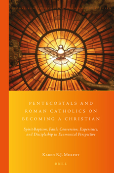 Paperback Pentecostals and Roman Catholics on Becoming a Christian: Spirit-Baptism, Faith, Conversion, Experience, and Discipleship in Ecumenical Perspective Book
