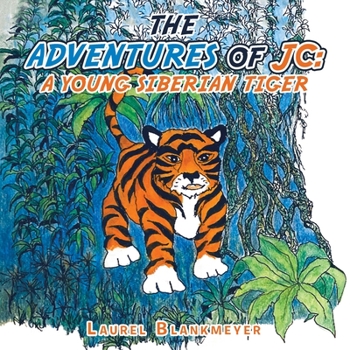 Paperback The Adventures of Jc: a Young Siberian Tiger Book