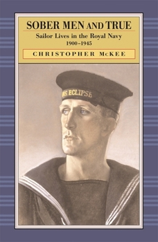 Hardcover Sober Men and True: Sailor Lives in the Royal Navy 1900-1945 Book