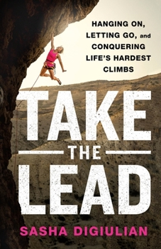 Hardcover Take the Lead: Hanging On, Letting Go, and Conquering Life's Hardest Climbs Book