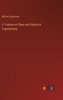 A Treatise on Plane and Spherical Trigonometry