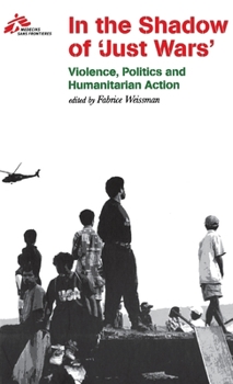 Paperback In the Shadow of Just Wars: Violence, Politics and Humanitarian Action Book