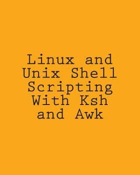 Paperback Linux and Unix Shell Scripting With Ksh and Awk: Advanced Scripts and Methods Book