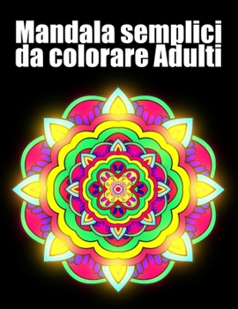 Mandala semplici da colorare Adulti: libro 40 mandalas fiori grande semplici to complessi da colorare per adulti antistress regalo perfetto per il com