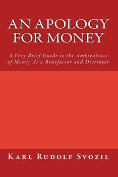 An Apology for Money: A Very Brief Guide to the Ambivalence of Money As a Benefactor and Destroyer