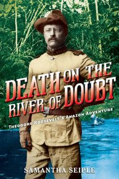Hardcover Death on the River of Doubt: Theodore Roosevelt's Amazon Adventure Book