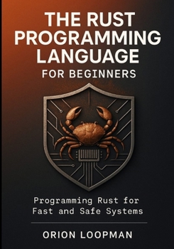 Paperback The Rust Programming Language for Beginners: Programming Rust for Fast and Safe Systems Book