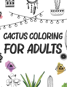 Cactus Coloring For Adults: Mind Relaxing And Calming Illustrations To Color For Adults, Cactus Coloring Book For Stress Relief