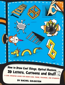 How to Draw Cool Things, Optical Illusions, 3D Letters, Cartoons and Stuff 2: A Cool Drawing Guide for Older Kids, Teens, Teachers, and Students - Book  of the Drawing for Kids