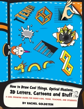 Paperback How to Draw Cool Things, Optical Illusions, 3D Letters, Cartoons and Stuff 2: A Cool Drawing Guide for Older Kids, Teens, Teachers, and Students Book