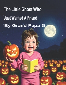 The Little Ghost Who Just Wanted A Friend