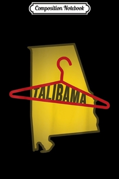 Paperback Composition Notebook: Talibama Alabama Coat Hanger State Outline Pro-Choice Design Journal/Notebook Blank Lined Ruled 6x9 100 Pages Book