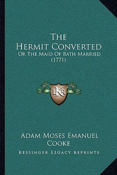 Paperback The Hermit Converted: Or The Maid Of Bath Married (1771) Book