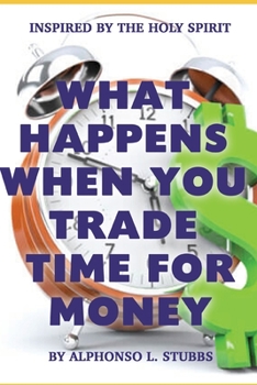 Paperback What Happens When You Trade Time For Money Book