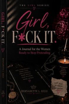 Girl, F*ck It: A Journal for the Women Ready to Stop Pretending