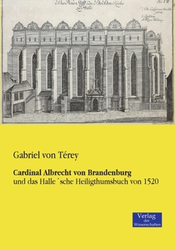 Paperback Cardinal Albrecht von Brandenburg: und das Halle'sche Heiligthumsbuch von 1520 [German] Book