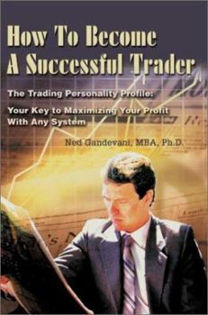 Paperback How To Become A Successful Trader: The Trading Personality Profile: Your Key to Maximizing Your Profit With Any System Book