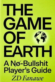 Paperback The Game Of Earth: A No-Bullshit Player's Guide Book