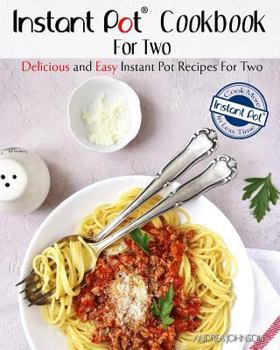 Paperback Instant Pot Cookbook for Two: Delicious and Easy Instant Pot Recipes for Two - Cook More in Less Time Book