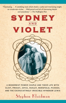 Paperback Sydney and Violet: A Modernist Power Couple and Their Life with Eliot, Proust, Joyce, Huxley, Mansfield, Picasso and the Excruciatingly I Book