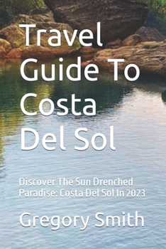 Travel Guide To Costa Del Sol: Discover The Sun Drenched Paradise: Costa Del Sol In 2023