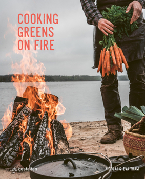 Hardcover Cooking Greens on Fire: Vegetarian Recipes for the Dutch Oven and Grill Book