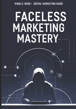 Paperback The Faceless Entrepreneur: Make Money Without Showing Your Face Book