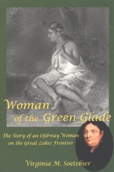 Paperback Woman of the Green Glade: The Story of an Ojibway Woman on the Great Lakes Frontier Book