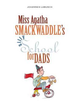 Paperback Miss Agatha Smackwaddle's Silly School for Dads Book