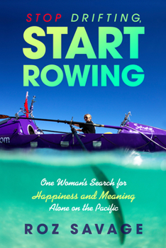 Paperback Stop Drifting, Start Rowing: One Woman's Search for Happiness and Meaning Alone on the Pacific Book