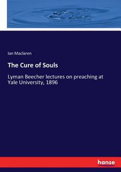 Paperback The Cure of Souls: Lyman Beecher lectures on preaching at Yale University, 1896 Book