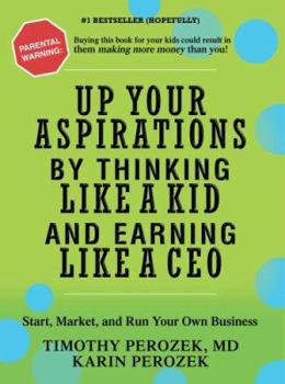Paperback Up Your Aspirations by Thinking Like a Kid and Earning Like a CEO: Start, Market, and Run Your Own Business Book