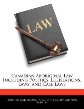 Paperback Canadian Aboriginal Law Including Politics, Legislations, Laws, and Case Laws Book