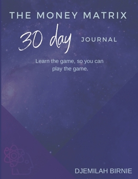 Paperback The Money Matrix 30 Day Journal: Learn the game, so you can play the game. Book