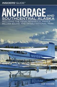 Paperback Insiders' Guide to Anchorage and Southcentral Alaska: Including the Kenai Peninsula, Prince William Sound, and Denali National Park Book