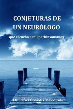 CONJETURAS DE UN NEURÓLOGO que escuchó a mil parkinsonianos