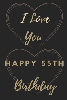 I Love You Happy 55th Birthday: 55th Birthday Gift / Journal / Notebook / Unique Birthday Card Alternative Quote
